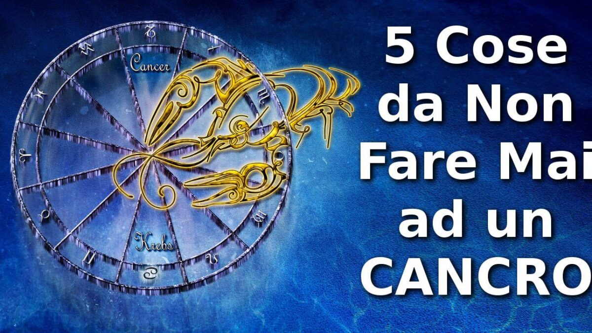 5 Cose Da Non Fare Mai Ad Un Cancro La N 5 Per Lui E Gravissima