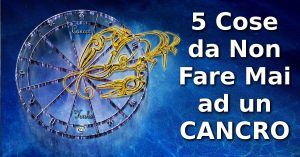 5 Cose da non fare mai ad un Cancro. La n.5 per lui è gravissima!