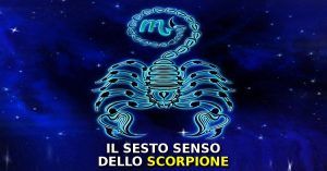 Il sesto senso dello Scorpione. Conoscete il suo “super” potere?