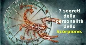 7 segreti della personalità dello Scorpione. Il n.1 è importantissimo!
