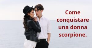 Come conquistare una donna scorpione